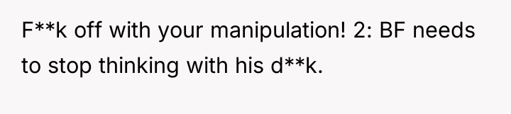 F**k off with your manipulation! 2: BF needs to stop...