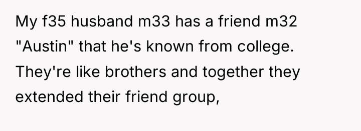 My f35 husband m33 has a friend m32 "Austin" that...
