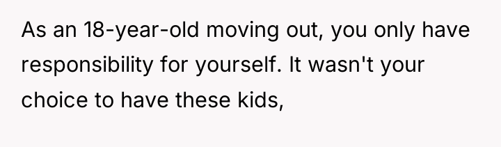 As an 18-year-old moving out, you only have responsibility for...