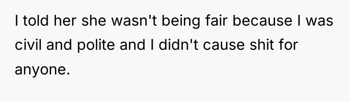 I told her she wasn't being fair because I was...