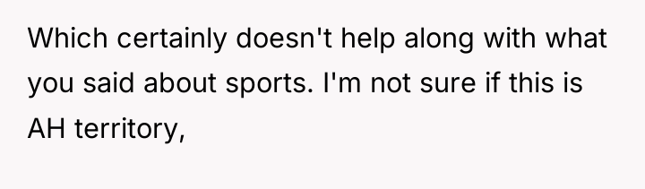 Which certainly doesn't help along with what you said about...