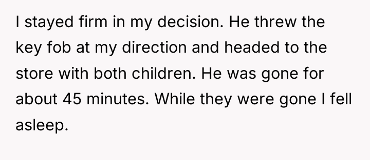 I stayed firm in my decision. He threw the key...