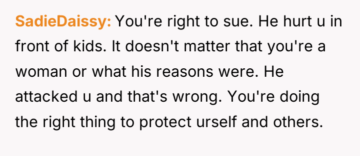 SadieDaissy You're right to sue. He hurt u in front...