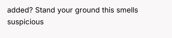 added? Stand your ground this smells suspicious