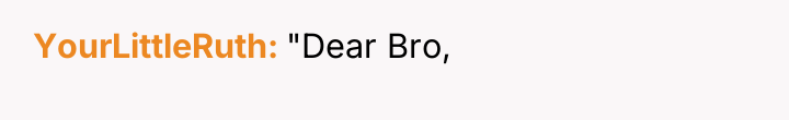 YourLittleRuth "Dear Bro,