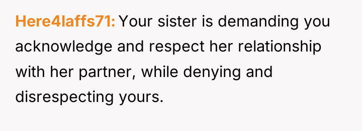 Here4laffs71 Your sister is demanding you acknowledge and respect her...