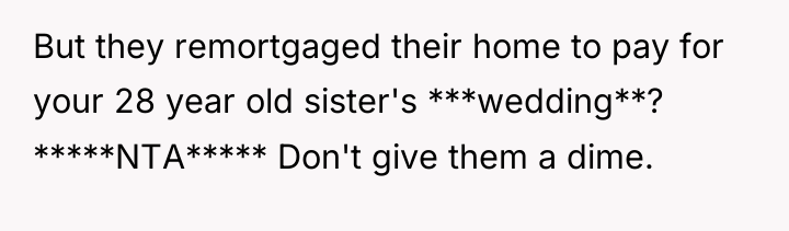 But they remortgaged their home to pay for your 28...