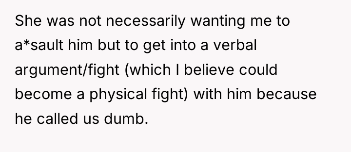 She was not necessarily wanting me to a*sault him but...
