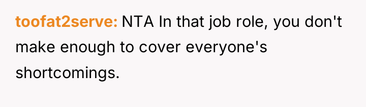 toofat2serve NTA In that job role, you don't make enough...