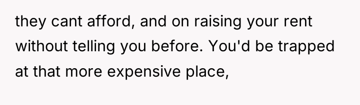 they cant afford, and on raising your rent without telling...