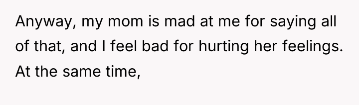 Anyway, my mom is mad at me for saying all...