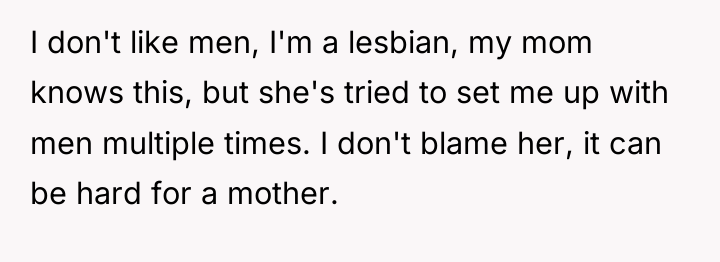 I don't like men, I'm a lesbian, my mom knows...