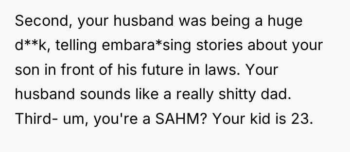Second, your husband was being a huge d**k, telling embara*sing...