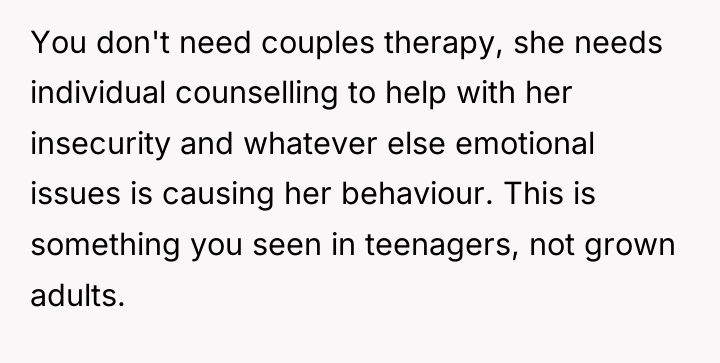 You don't need couples therapy, she needs individual counselling to...