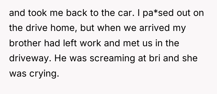 and took me back to the car. I pa*sed out...