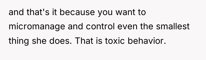 and that's it because you want to micromanage and control...