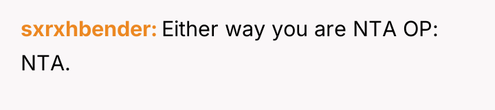 sxrxhbender Either way you are NTA OP: NTA.
