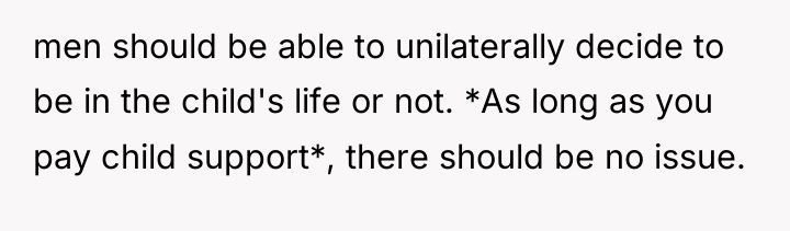 men should be able to unilaterally decide to be in...