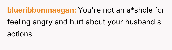 blueribbonmaegan You're not an a*shole for feeling angry and hurt...