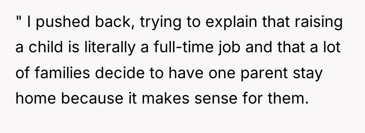 " I pushed back, trying to explain that raising a...