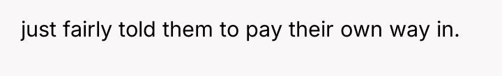 just fairly told them to pay their own way in.