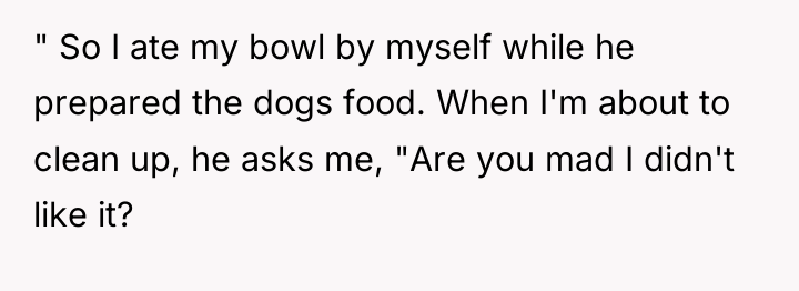 " So I ate my bowl by myself while he...