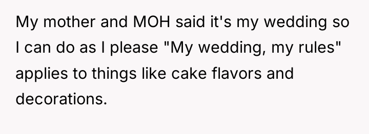 My mother and MOH said it's my wedding so I...