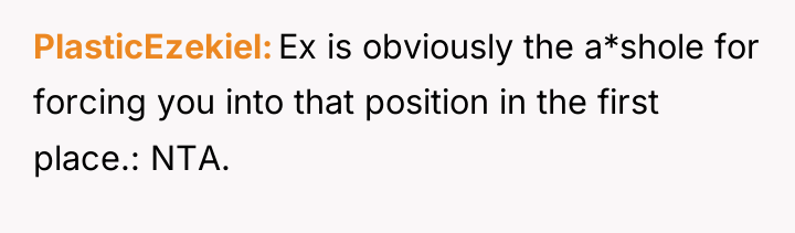 PlasticEzekiel Ex is obviously the a*shole for forcing you into...