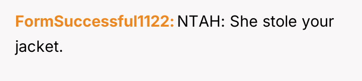 FormSuccessful1122 NTAH: She stole your jacket.