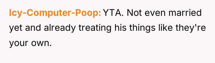 Icy-Computer-Poop YTA. Not even married yet and already treating his...