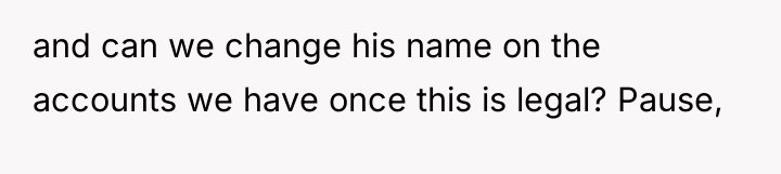 and can we change his name on the accounts we...