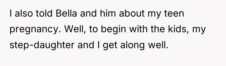 I also told Bella and him about my teen pregnancy....