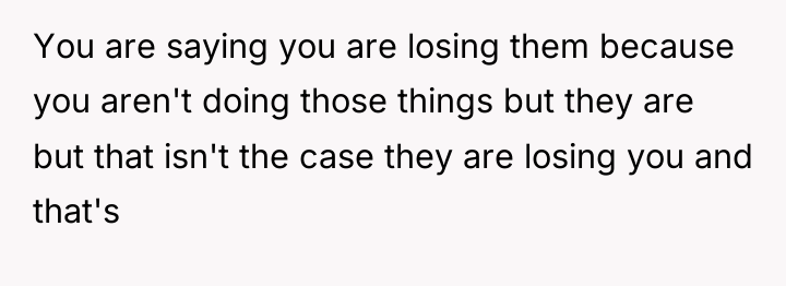 You are saying you are losing them because you aren't...