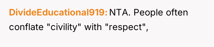DivideEducational919 NTA. People often conflate "civility" with "respect",