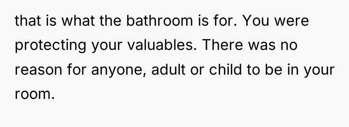 that is what the bathroom is for. You were protecting...