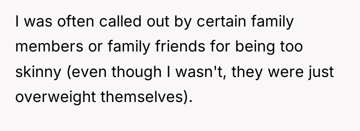 I was often called out by certain family members or...
