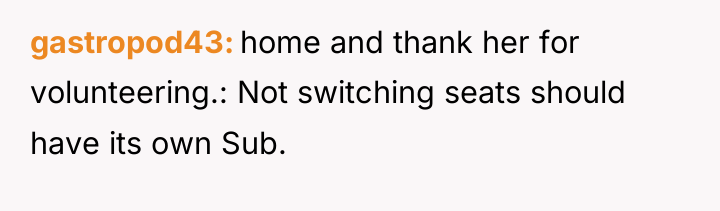 gastropod43 home and thank her for volunteering.: Not switching seats...