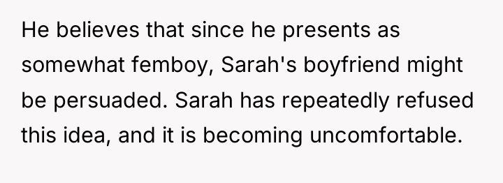 He believes that since he presents as somewhat femboy, Sarah's...