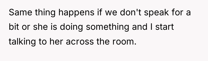 Same thing happens if we don't speak for a bit...