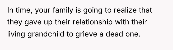 In time, your family is going to realize that they...