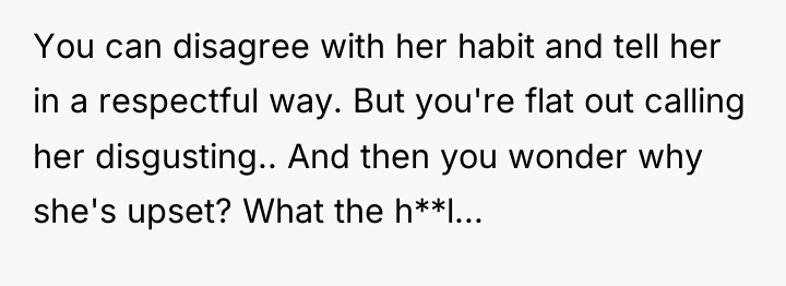 You can disagree with her habit and tell her in...