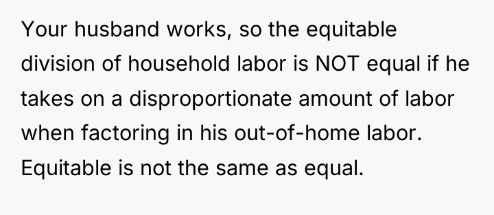 Your husband works, so the equitable division of household labor...
