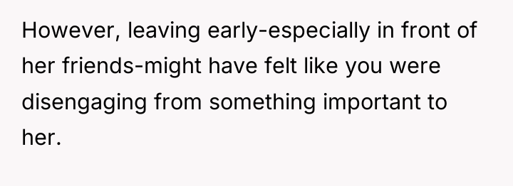 However, leaving early-especially in front of her friends-might have felt...