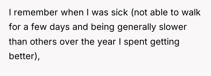 I remember when I was sick (not able to walk...