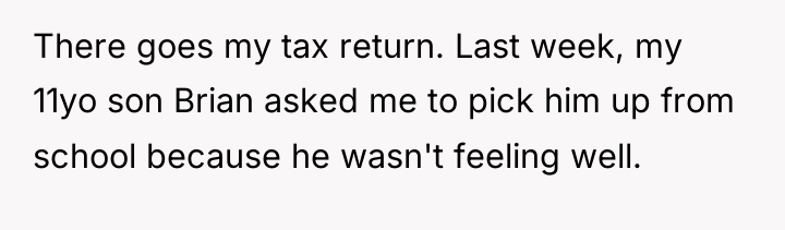 There goes my tax return. Last week, my 11yo son...