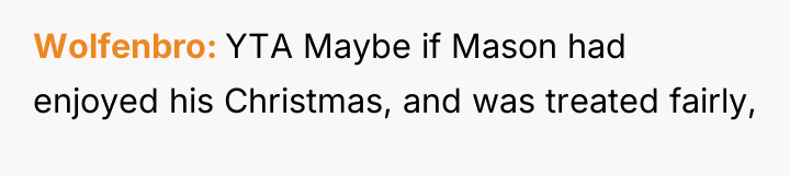 Wolfenbro YTA Maybe if Mason had enjoyed his Christmas, and...