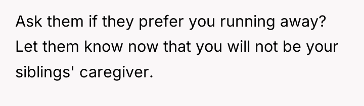 Ask them if they prefer you running away? Let them...