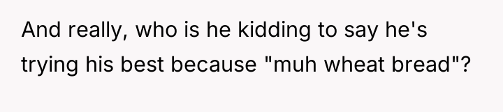 And really, who is he kidding to say he's trying...