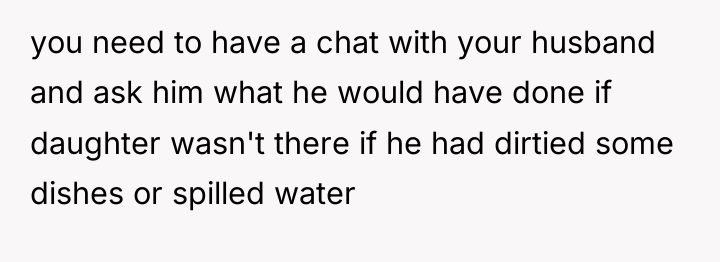 you need to have a chat with your husband and...
