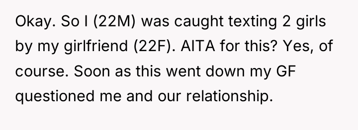 Okay. So I (22M) was caught texting 2 girls by...